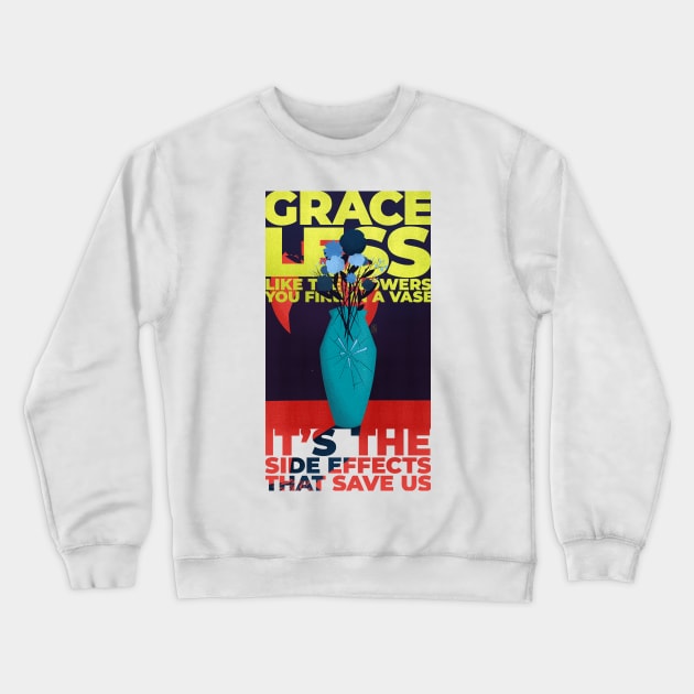 It's the Side Effects that Save Us (Graceless) Crewneck Sweatshirt by frayedalice